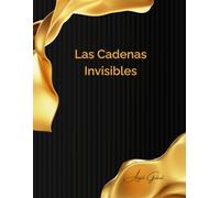 Las Cadenas Invisibles: Navegando por las Sutiles Trampas Psicológicas de la Vida Cotidiana y Recuperando tu Santuario Interior
