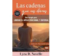 Las cadenas que nos atamos: Una terapia para liberar el apego emocional y material: 6