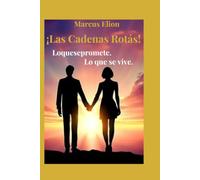 ¡Las Cadenas Rotás!: Lo que se promete. Lo que se vive.