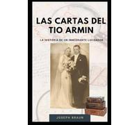 Las Cartas del Tío Armin: De Europa a Perú: la historia de un inmigrante luchador