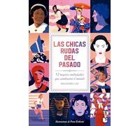 Las chicas rudas del pasado/ Bygone Badass Broads: 52 Mujeres Inolvidables Que Cambiaron El Mundo