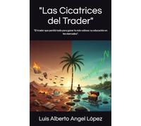"Las Cicatrices del Trader": "El trader que perdió todo para ganar lo más valioso: su educación en los mercados".