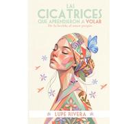 Las cicatrices que aprendieron a volar: De la herida al amor propio