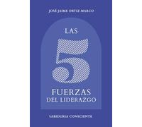 LAS CINCO FUERZAS DEL LIDERAZGO: Sabiduría Consciente