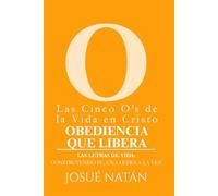 Las Cinco O’s de la Vida en Cristo: Obediencia que Libera: 15