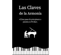 Las Claves de la Armonía: Cómo pasar de principiante a pianista en 90 días