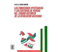 Las condiciones epistémicas y los criterios de verdad del cuadro histórico de la revolución mexicana