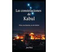 LAS CONSTELACIONES DE KABUL: ORION, TRES HISTORIAS UN SOLO DESTINO