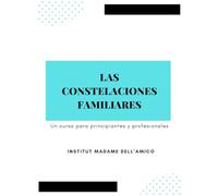 Las Constelaciones Familiares - Un curso para principiantes y profesionales
