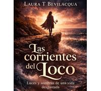 LAS CORRIENTES DEL LOCO: LUCES Y SOMBRAS DE UNA VIDA DESGASTADA