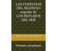 LAS COSECHAS DEL SILENCIO seguido de LOS REFLEJOS DEL SER