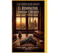 LAS CRÓNICAS DE ANALCO II: EL REMINGTON, AMISTAD Y MUERTE