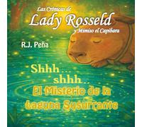 LAS CRÓNICAS DE LADY ROSSELD Y MIMISO EL CAPIBARA: El Misterio De La Laguna Susurrante
