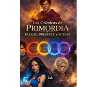 las crónicas de primordia: pasado, presente y futuro