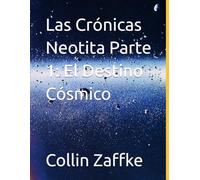 Las Crónicas Neotita Parte 1: El Destino Cósmico