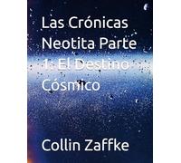 Las Crónicas Neotita Parte 1: El Destino Cósmico
