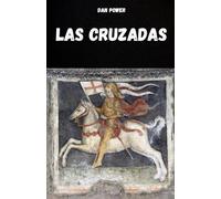 LAS CRUZADAS: HISTORIA Y ASPECTOS ESENCIALES DE LAS CRUZADAS Y LA EDAD MEDIA