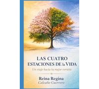 LAS CUATRO ESTACIONES DE LA VIDA: Un Viaje Hacia Tu Mejor Versión