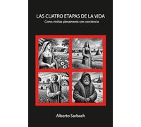 LAS CUATRO ETAPAS DE LA VIDA: Como vivirlas plenamente con conciencia