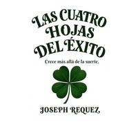 LAS CUATRO HOJAS DEL ÉXITO: Crece más allá de la suerte