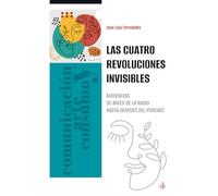 Las cuatro revoluciones invisibles: Audiencias, desde antes de la radio hasta después del podcast