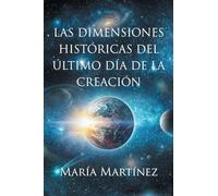Las Dimensiones Históricas del Último Día de la Creación