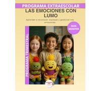 Las emociones con Lumo - Guía del Monitor Trimestral: Recursos prácticos y orientaciones para desarrollar el programa educativo Aprende con Lumo