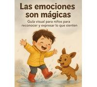 Las Emociones Son Mágicas: Guía Visual para Niños para Reconocer y Expresar lo que Sienten: ideal para niños neurodivergentes o en edad preescolar