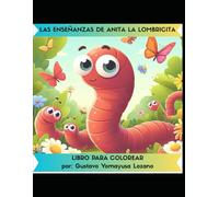 LAS ENSEÑANZAS DE ANITA LA LOMBRICITA: LIBRO INFANTIL PARA COLOREAR