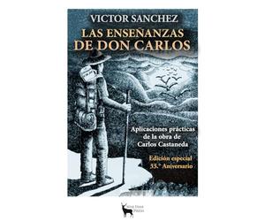 Las Enseñanzas de don Carlos: Aplicaciones prácticas de la obrade Carlos Castaneda
