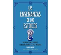 Las enseñanzas de los estoicos + cartas: Inspiraciones diarias para encontrar la paz interior