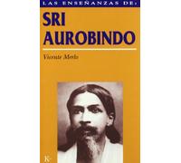 Las enseñanzas de Sri Aurobindo : realización espiritual y transformación integral