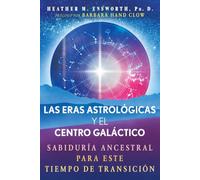 Las eras astrológicas y el centro galáctico: Sabiduría ancestral para este tiempo de transición