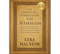 Las Escrituras completas de Nag Hammadi: Evangelios Perdidos, Enseñanzas Secretas Y Las Raíces Ocultas Del Cristianismo Primitivo