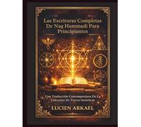 Las Escrituras Completas de Nag Hammadi para principiantes: Una Traducción Contemporánea De La Colección De Textos Gnósticos