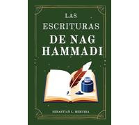 LAS ESCRITURAS DE NAG HAMMADI - Las voces que la Iglesia intentó enterrar: Redescubriendo los evangelios perdidos, desafiando la ortodoxia y recuperando la visión espiritual