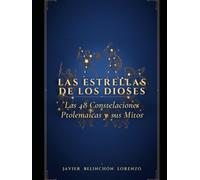 Las estrellas de los dioses: Las 48 constelaciones Ptolemaicas y sus mitos