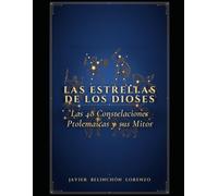 Las estrellas de los dioses: Las 48 constelaciones Ptolemaicas y sus mitos