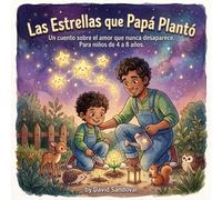 Las Estrellas que Papá Plantó: Un cuento sobre el amor que nunca desaparece