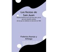 Las Fiestas De San Juan; Rese a Hist rica De Lo Que Han Sido Y De Lo Que Son Relaci n Ver dica De Las Que Se Celebran En Este A o De 1868
