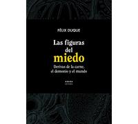 Las figuras del miedo: Derivas de la carne, el demonio y el mundo