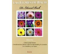 Las flores de Bach : cúrese usted mismo, consideraciones básicas sobre la enfermedad y la curación y los remedios y sus tipos