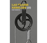 LAS FRASES REBELDES (2): pensamientos breves para mentes reflexivas y curiosas