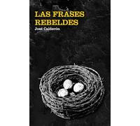 LAS FRASES REBELDES: pensamientos breves para mentes reflexivas y curiosas