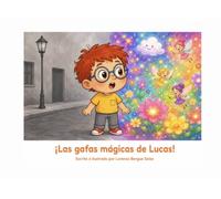 ¡Las gafas mágicas de Lucas!: Un cuento infantil sobre las primeras gafas, la salud visual y la autoestima