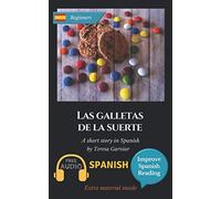 Las galletas de la suerte: Spanish short stories for beginners (A1). Downloadable Audio. Vol 7. Learn Spanish. Improve Spanish Reading. Graded readings. Aprender español. Novel. English edition.