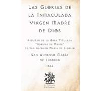 Las Glorias de la Inmaculada Virgen Madre de Dios: Resumen de la Obra Titulada "Las Glorias de María" por San Alfonso María de Ligorio (Facsímil de ... Católicos del El Templario Editorial)