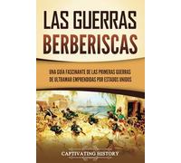 Las guerras berberiscas: Una guía fascinante de las primeras guerras de ultramar emprendidas por Estados Unidos