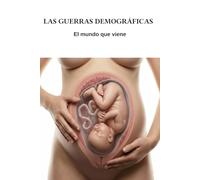 Las Guerras Demográficas: El mundo que viene