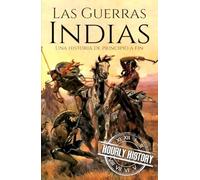Las guerras indias: Una historia de principio a fin
